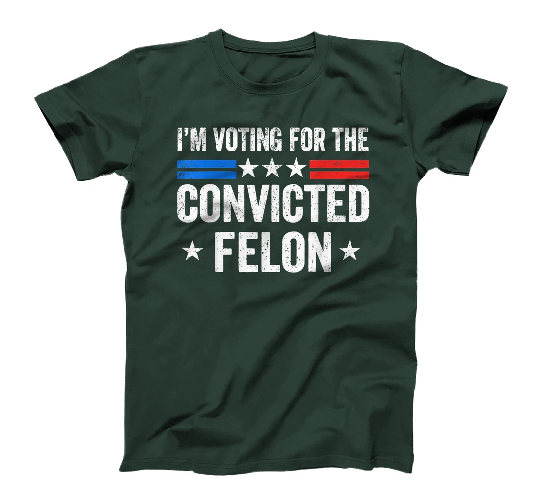 I'M Voting For The Convicted Felon Funny Trump 2024 T-Shirt