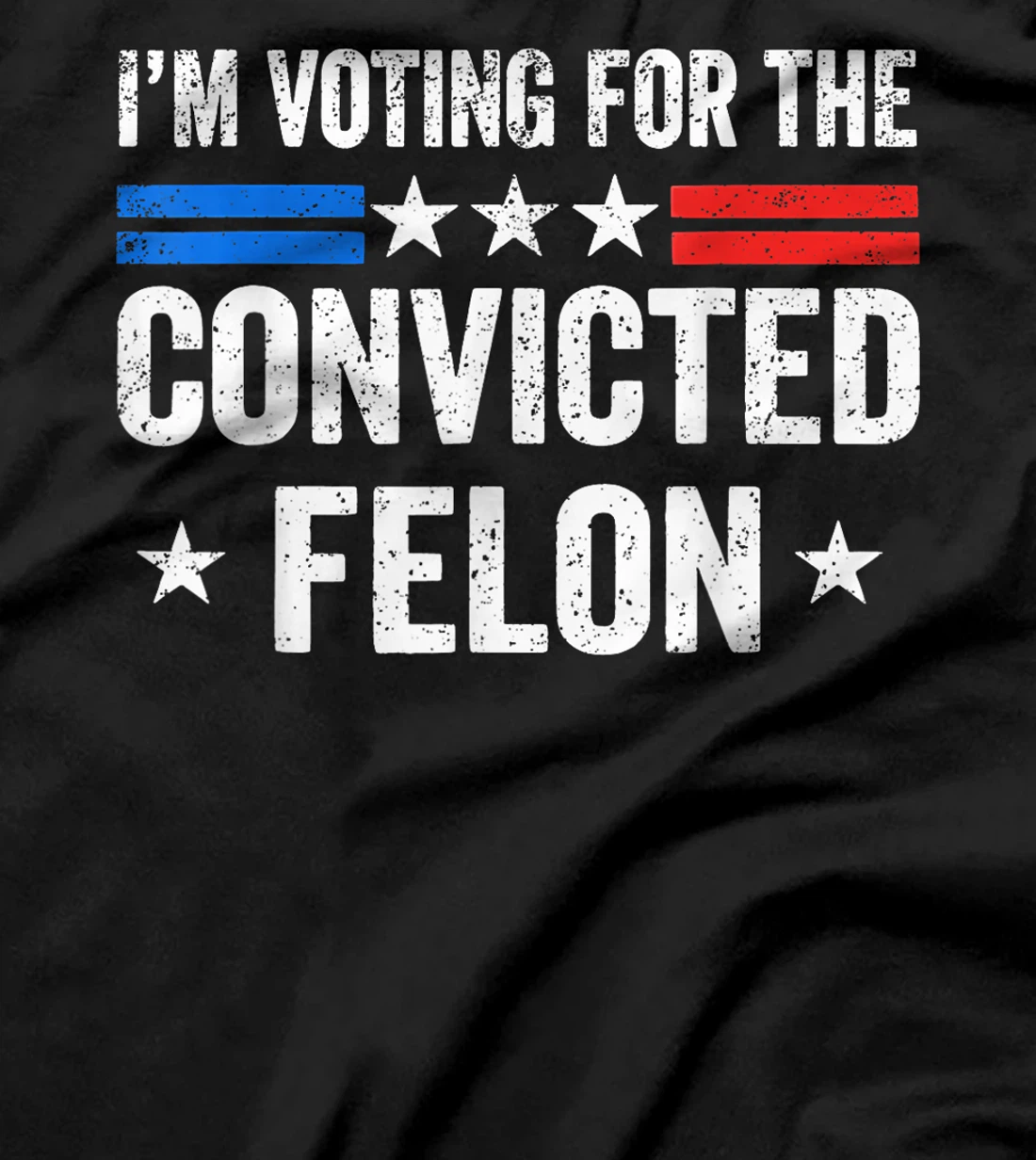 I'M Voting For The Convicted Felon Funny Trump 2024 T-Shirt