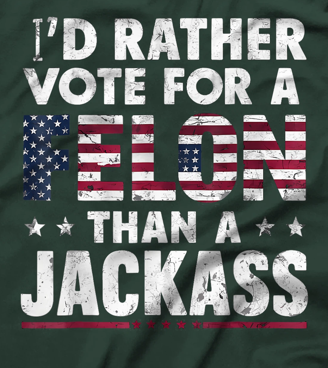 I'd Rather Vote For A Felon Than A Jackass Trump America T-Shirt