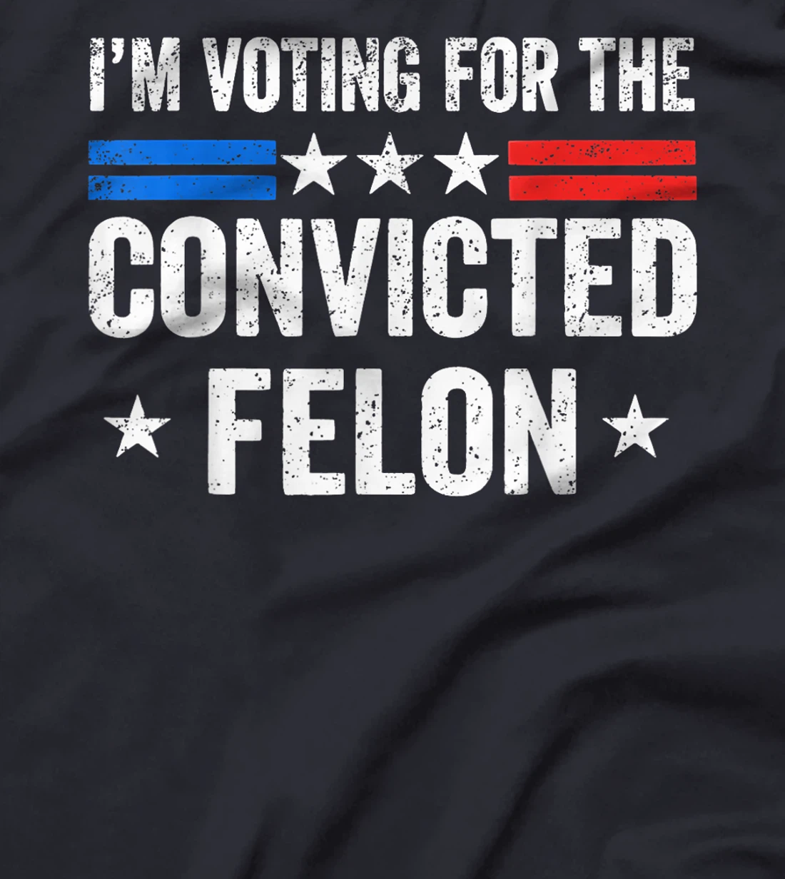 I'M Voting For The Convicted Felon Funny Trump 2024 T-Shirt