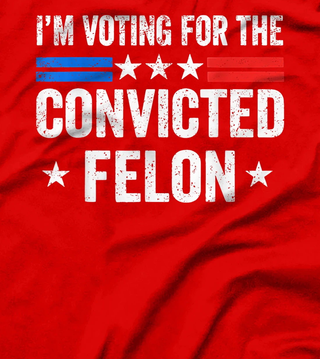 I'M Voting For The Convicted Felon Funny Trump 2024 T-Shirt