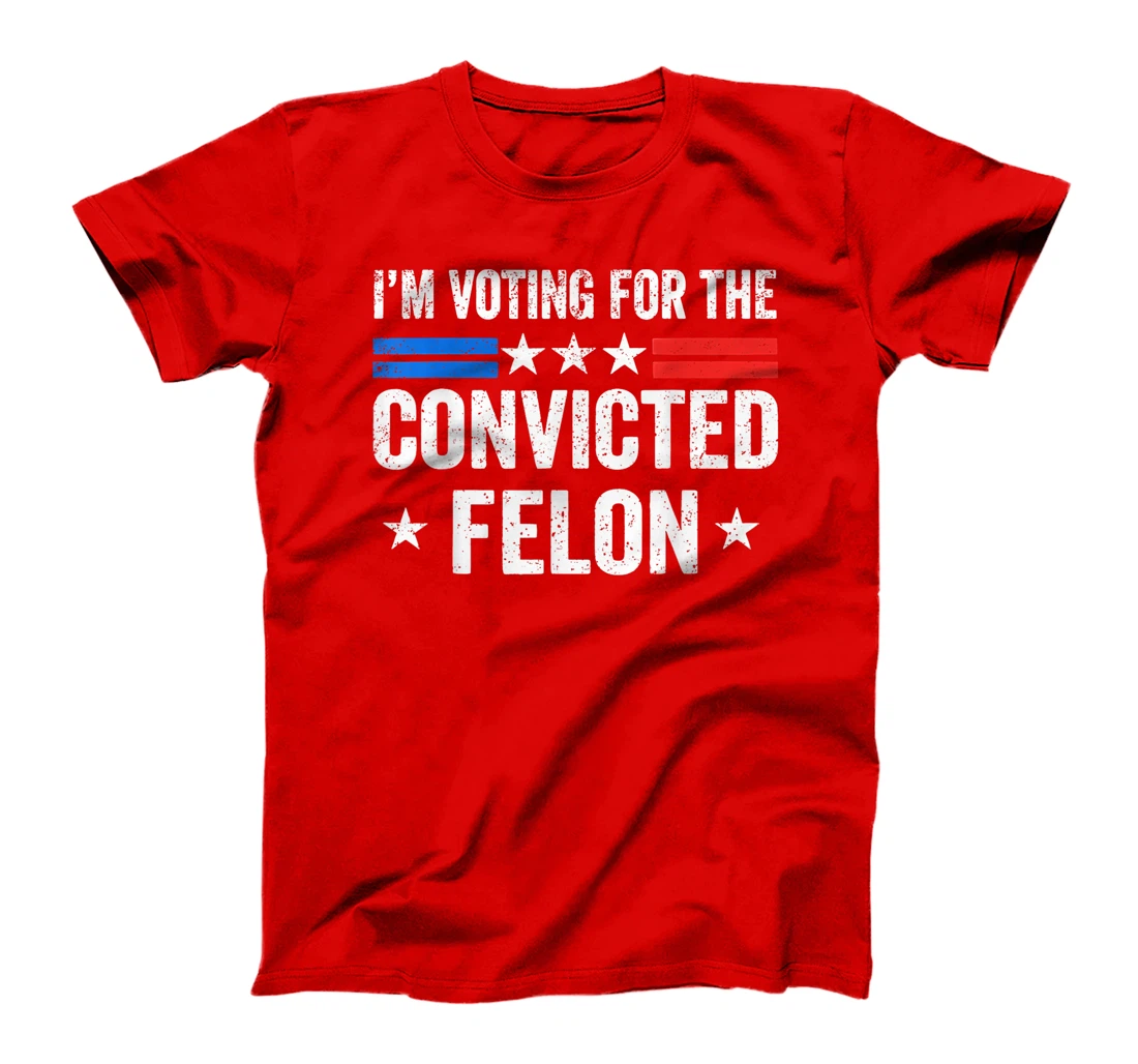 I'M Voting For The Convicted Felon Funny Trump 2024 T-Shirt