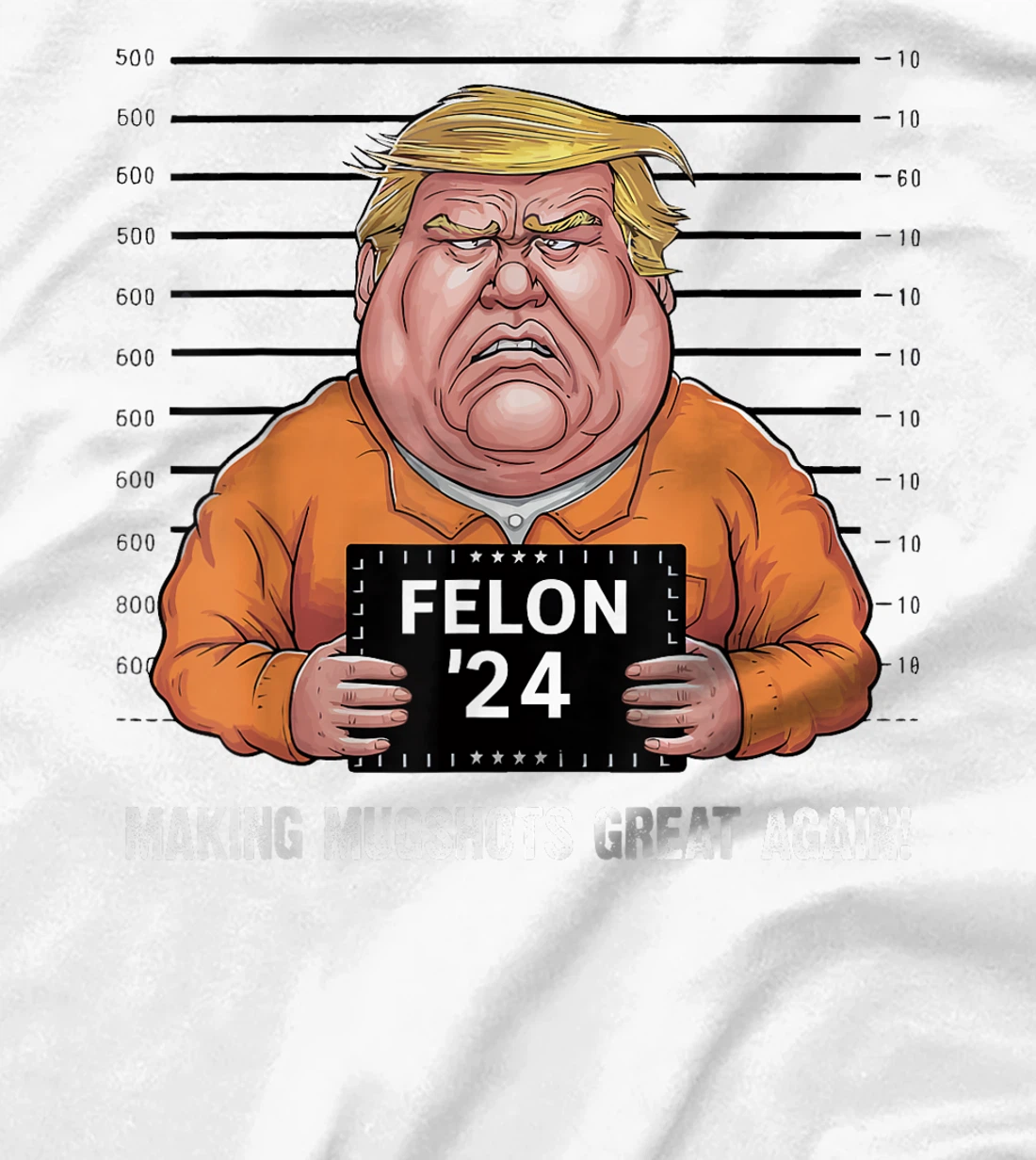 Trump Felon 2024 Making Mugshots Great Again Funny T-Shirt