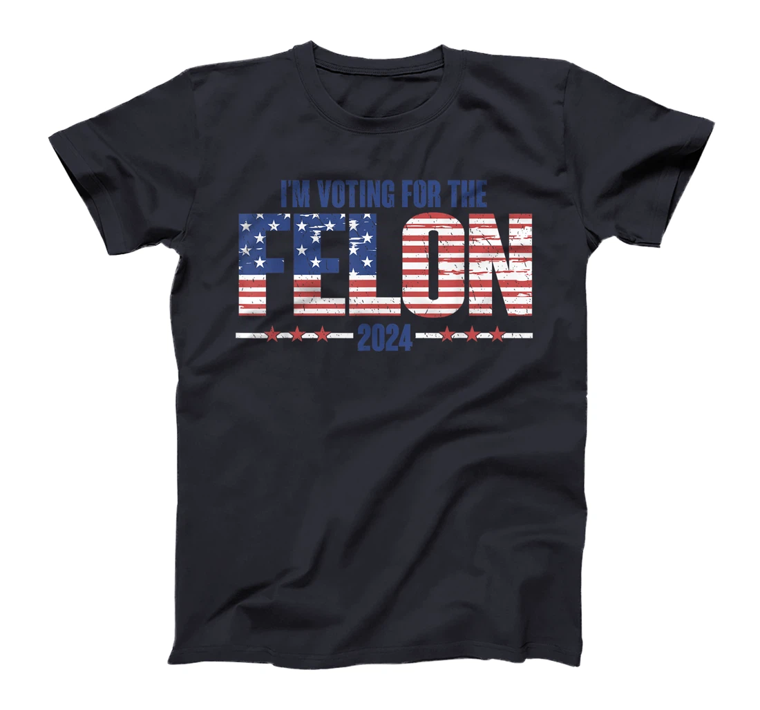 I'm Voting For The Convicted Felon Funny Pro Trump 2024 T-Shirt