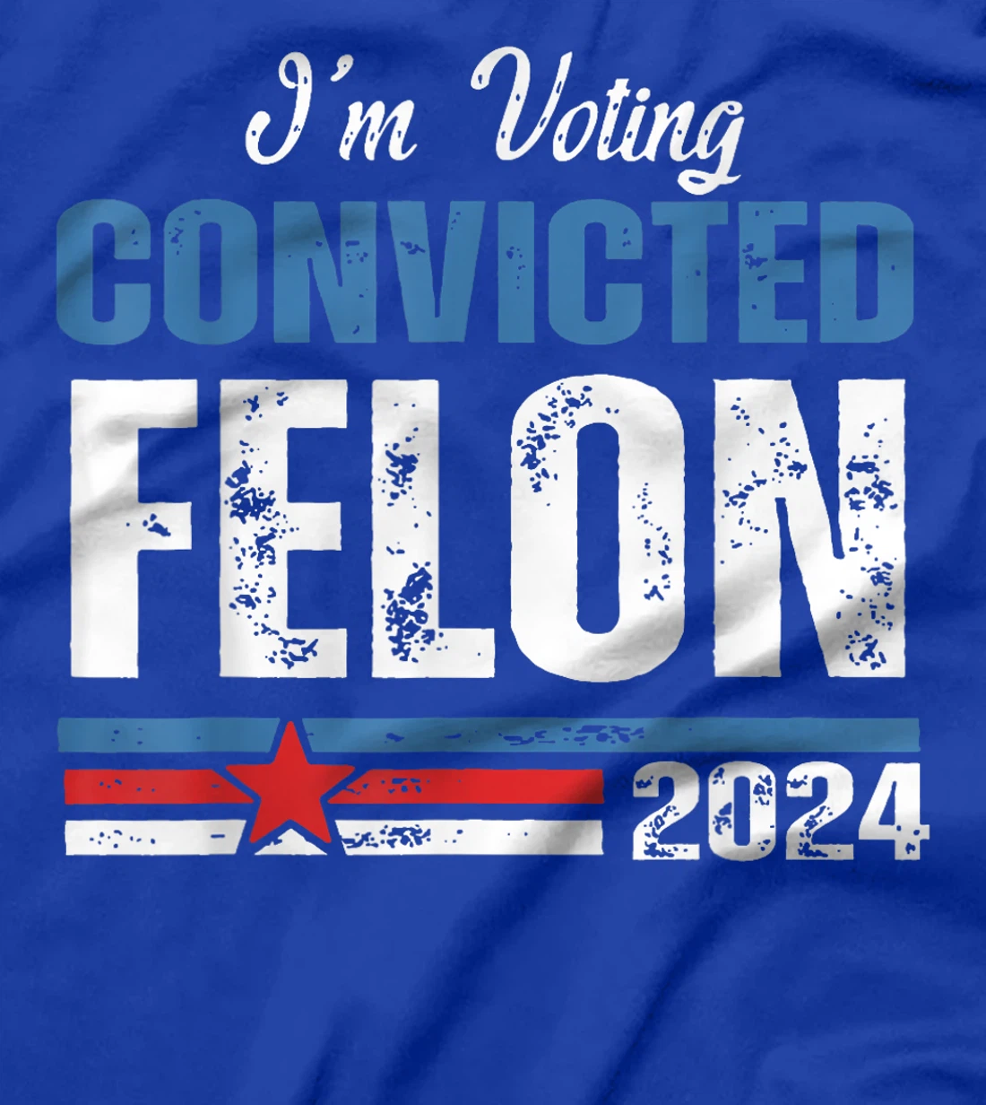 I'm Voting Convicted Felon Funny Trump 2024 4th Of July T-Shirt
