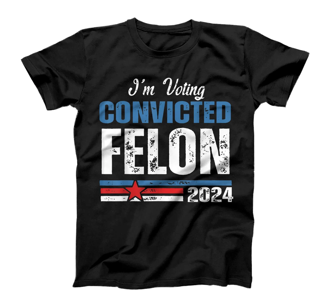 I'm Voting Convicted Felon Funny Trump 2024 4th Of July T-Shirt