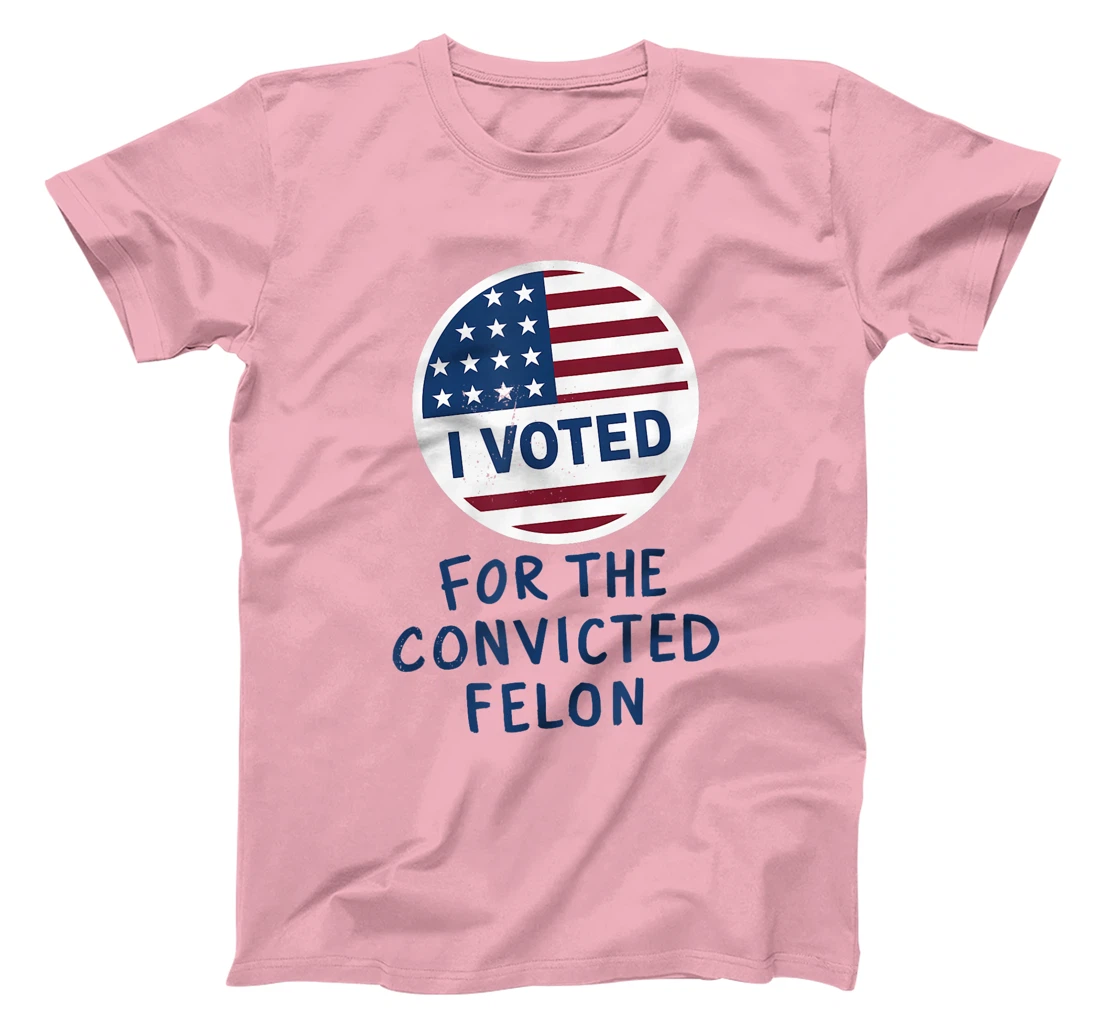 Womens I'm Voting For The Convicted Felon Funny Pro Trump 2024 T-Shirt