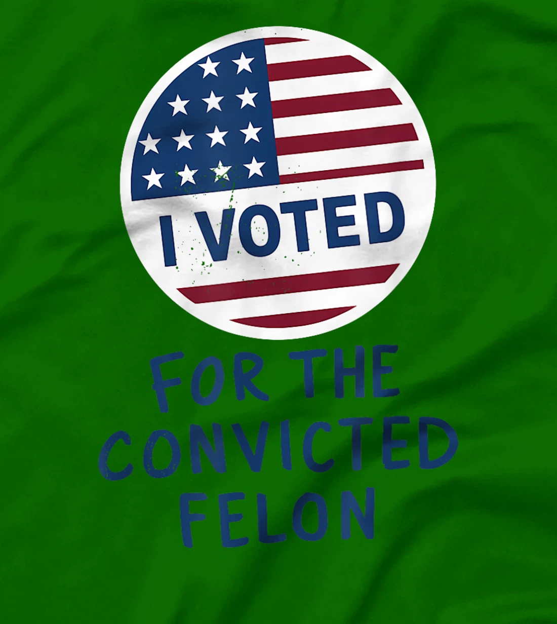 Womens I'm Voting For The Convicted Felon Funny Pro Trump 2024 T-Shirt