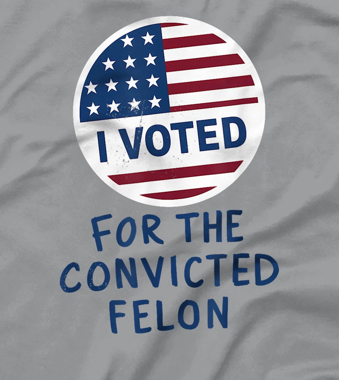Womens I'm Voting For The Convicted Felon Funny Pro Trump 2024 T-Shirt