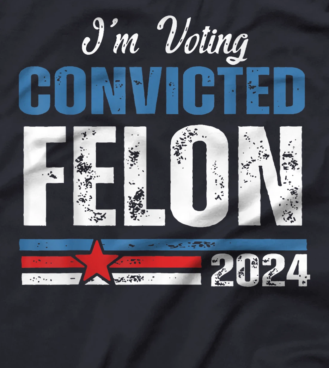 I'm Voting Convicted Felon Funny Trump 2024 4th Of July T-Shirt