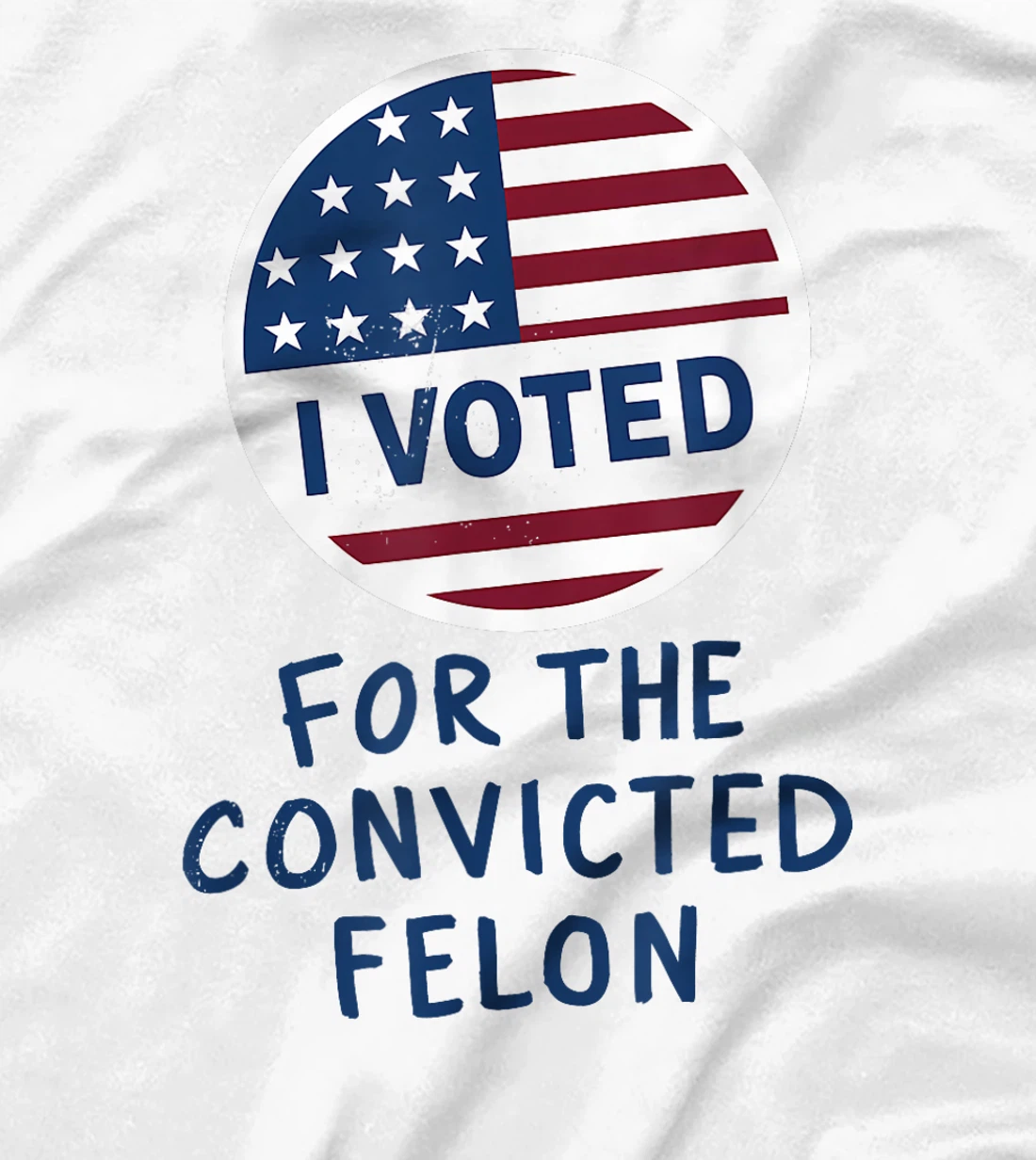 Womens I'm Voting For The Convicted Felon Funny Pro Trump 2024 T-Shirt