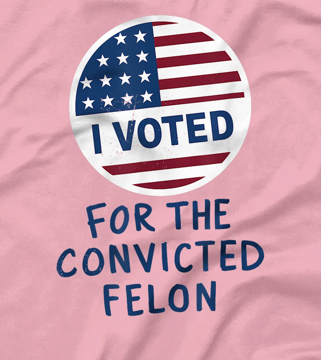 Womens I'm Voting For The Convicted Felon Funny Pro Trump 2024 T-Shirt