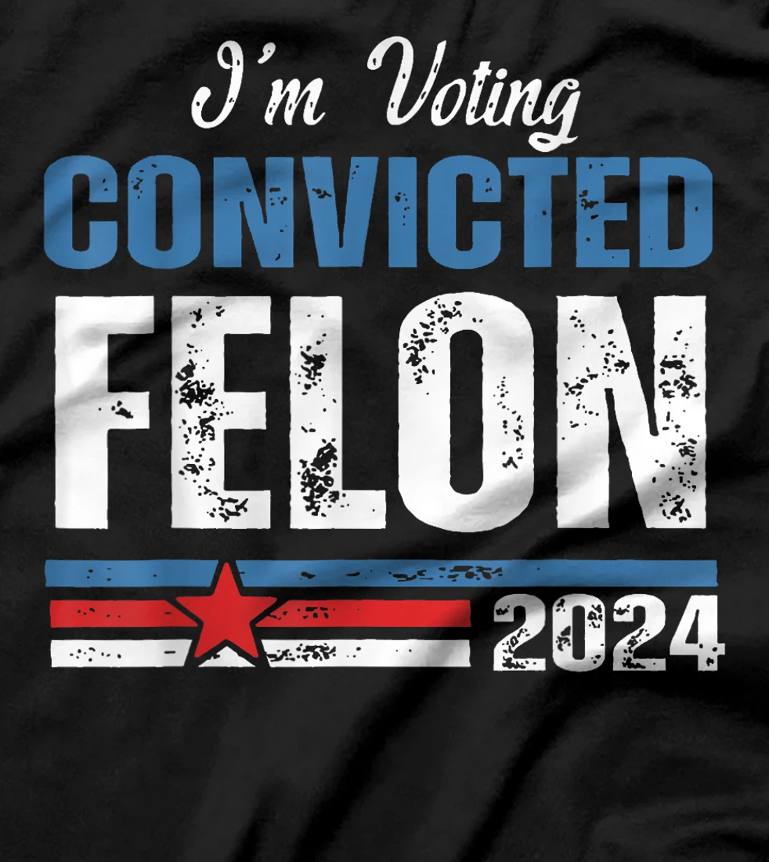I'm Voting Convicted Felon Funny Trump 2024 4th Of July T-Shirt