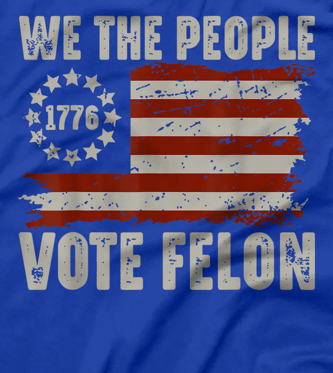 We The People Vote Felon - Trump 2024 American Flag T-Shirt