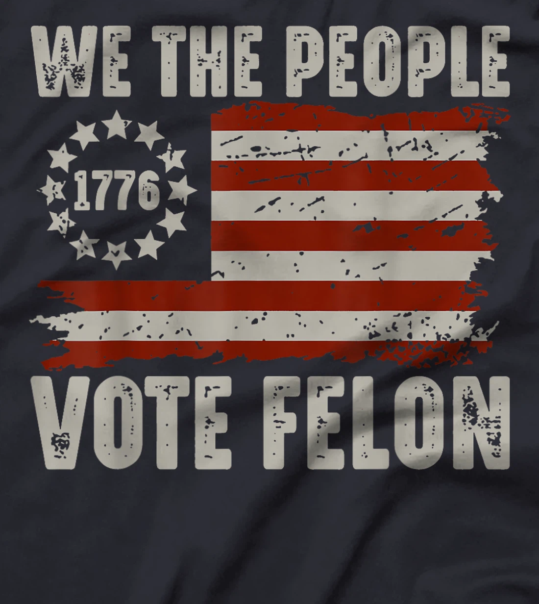 We The People Vote Felon - Trump 2024 American Flag T-Shirt