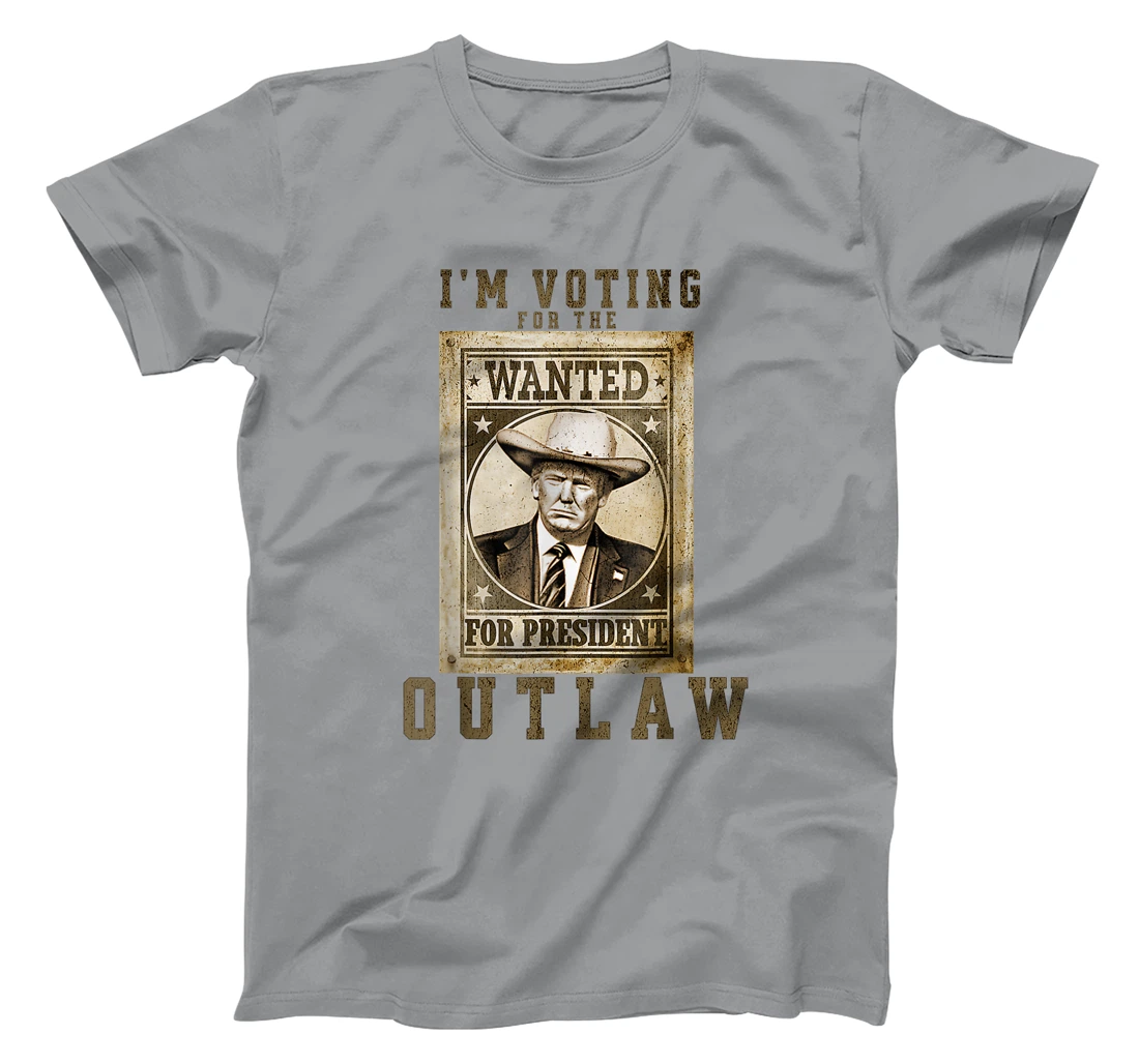I'm Voting for the Outlaw, Wanted for President, Trump 2024 T-Shirt