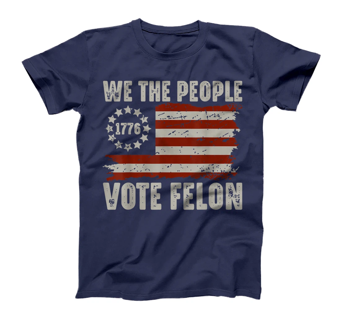 We The People Vote Felon - Trump 2024 American Flag T-Shirt
