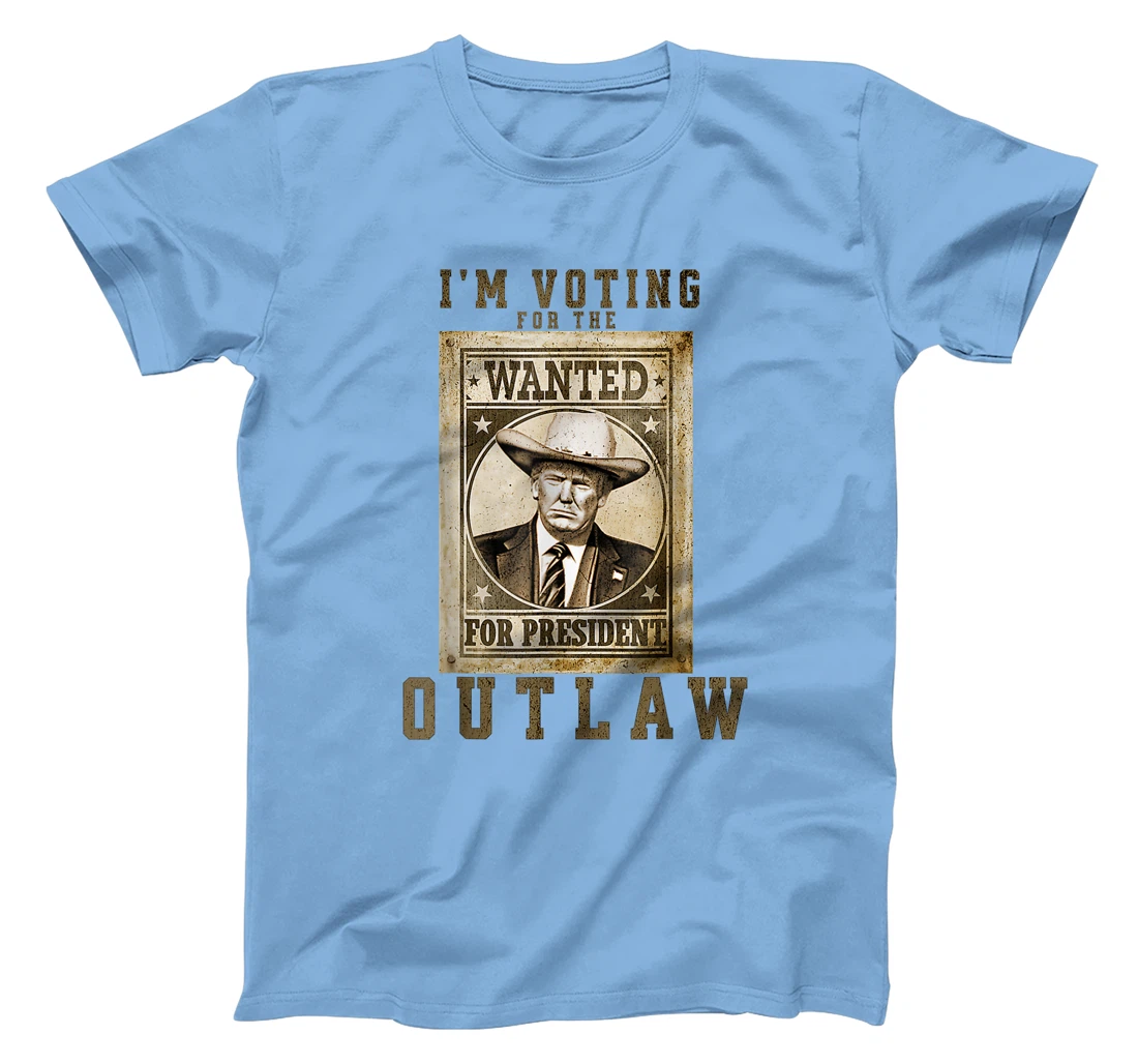I'm Voting for the Outlaw, Wanted for President, Trump 2024 T-Shirt