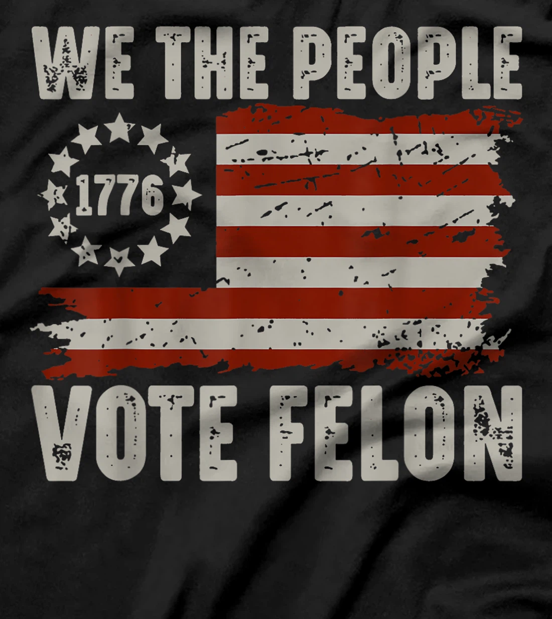 We The People Vote Felon - Trump 2024 American Flag T-Shirt