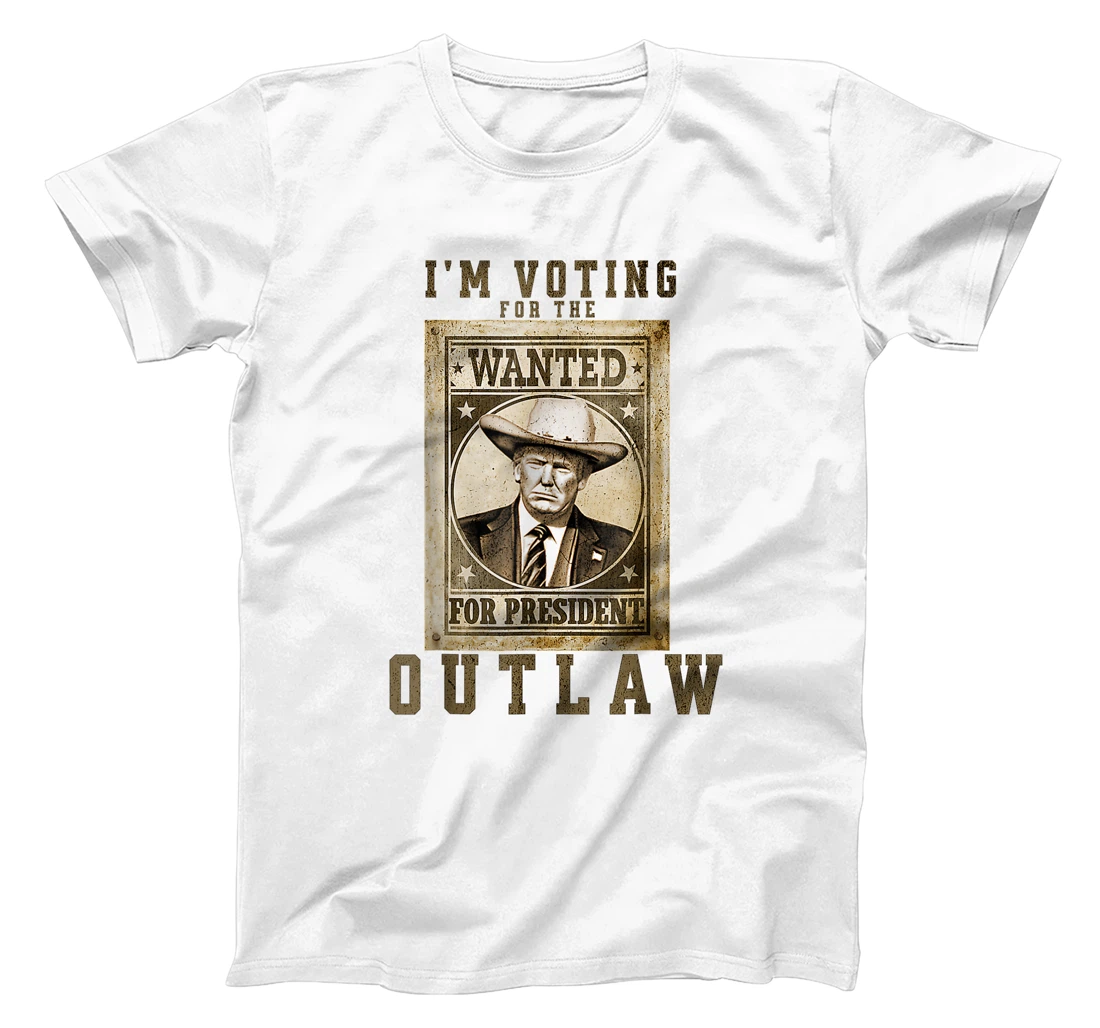 I'm Voting for the Outlaw, Wanted for President, Trump 2024 T-Shirt