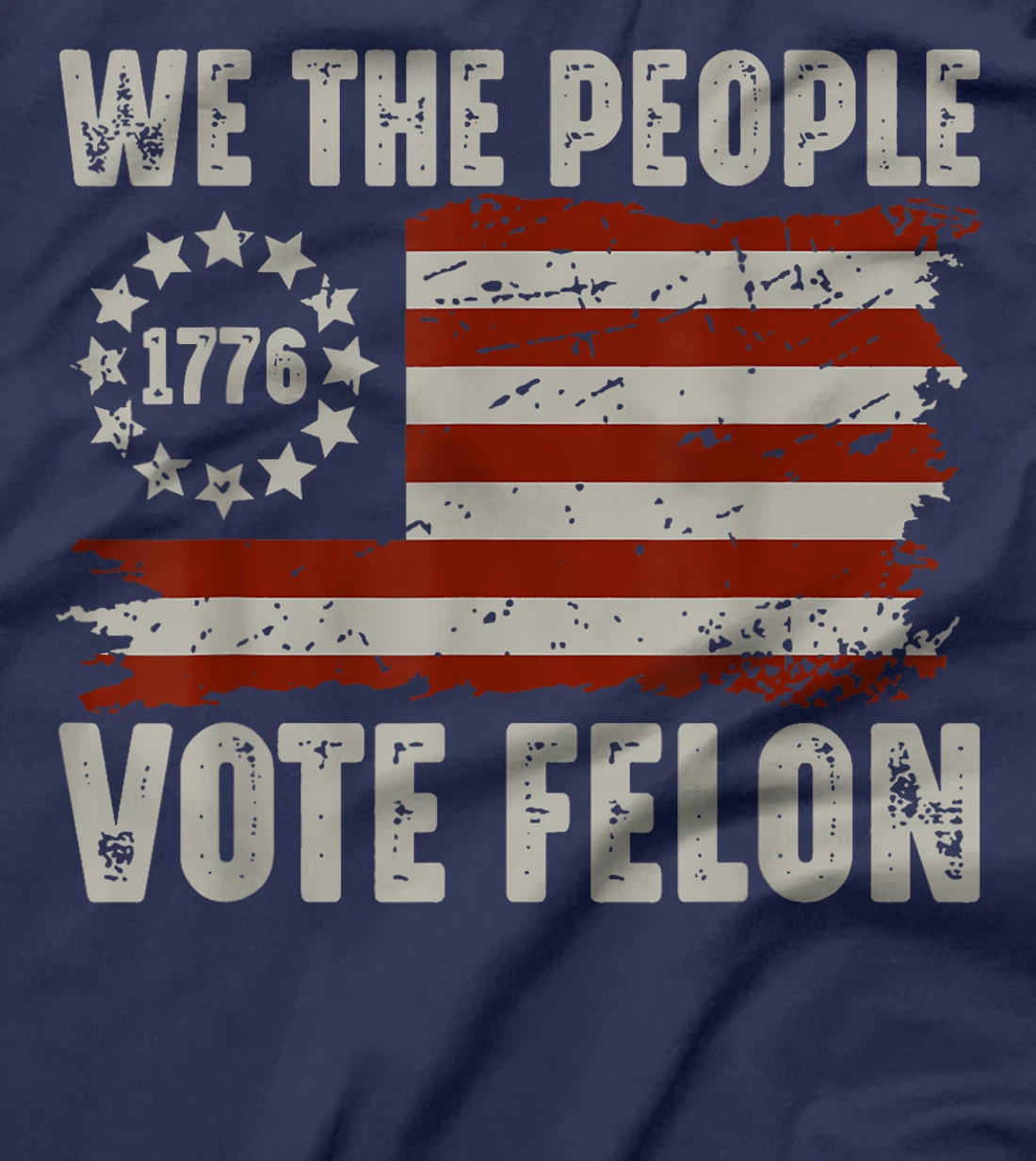 We The People Vote Felon - Trump 2024 American Flag T-Shirt