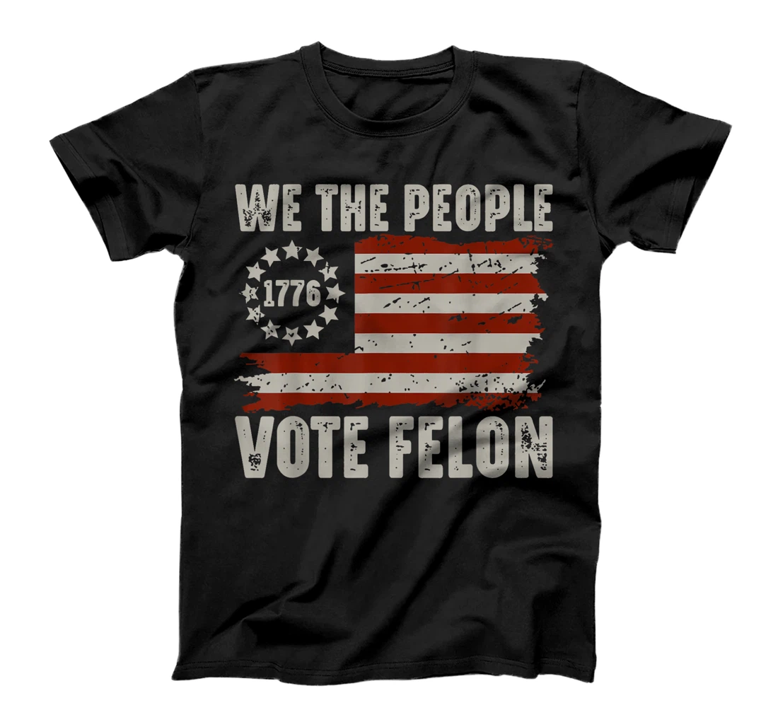 We The People Vote Felon - Trump 2024 American Flag T-Shirt