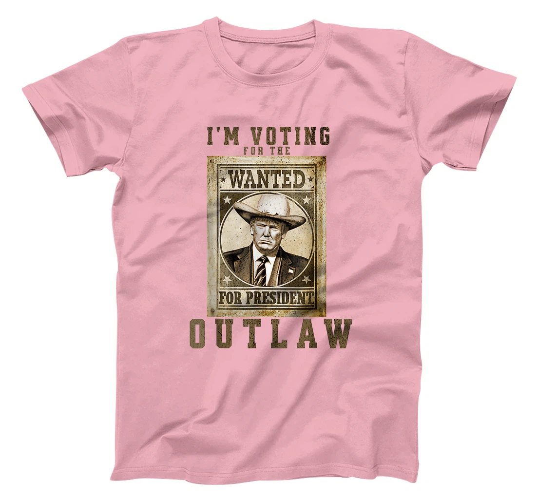 I'm Voting for the Outlaw, Wanted for President, Trump 2024 T-Shirt