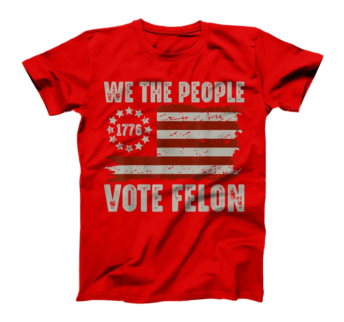 We The People Vote Felon - Trump 2024 American Flag T-Shirt