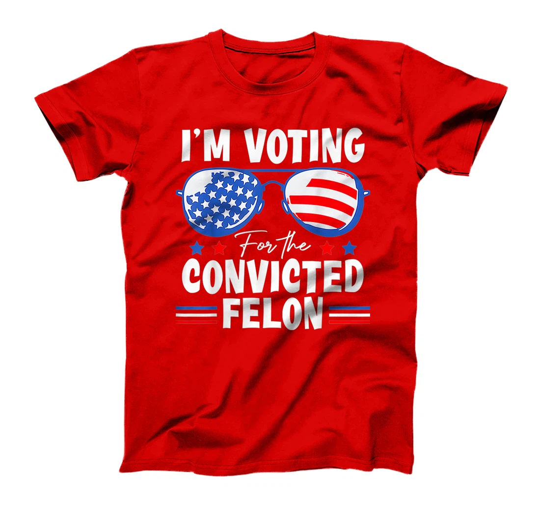 I'm Voting For The Convicted Fellon 2024 Us Flag Pro-Trump T-Shirt