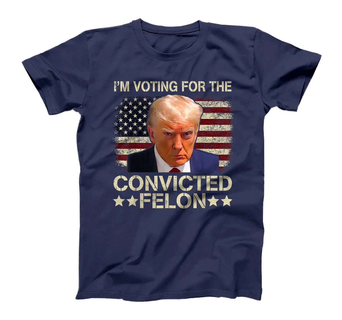 Trump 2024 Convicted Felon, I'm Voting Convicted Felon 2024 T-Shirt