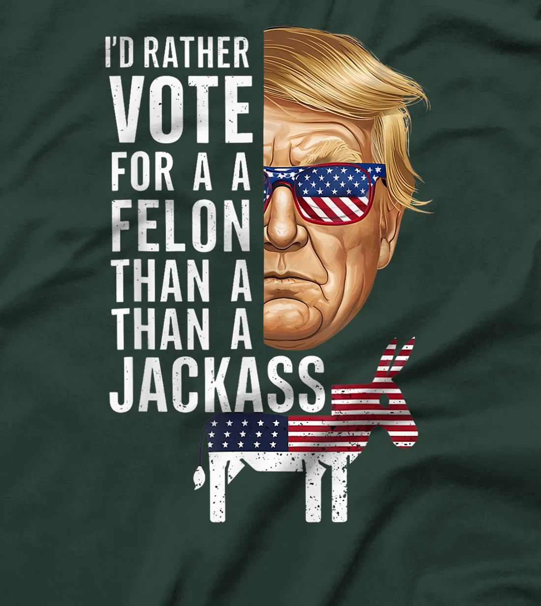 I'd Rather Vote For A Felon Than A Jackass Trump America T-Shirt