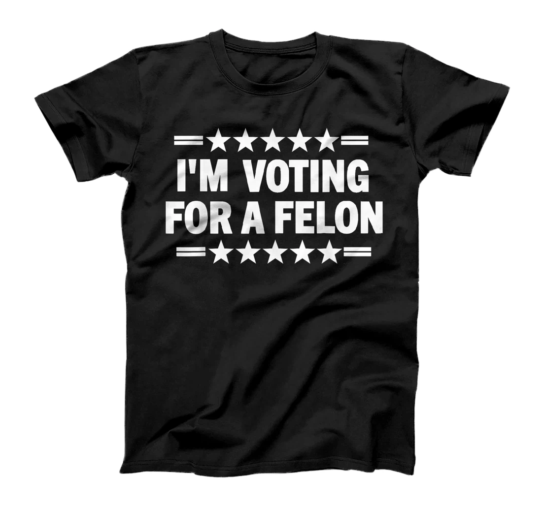 I'm Voting For A Felon Donald Trump 2024 Take America Back T-Shirt