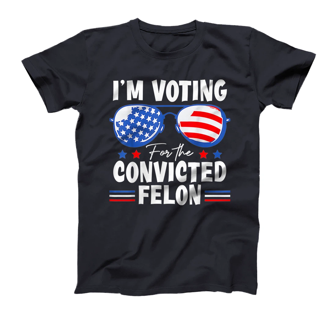 I'm Voting For The Convicted Fellon 2024 Us Flag Pro-Trump T-Shirt