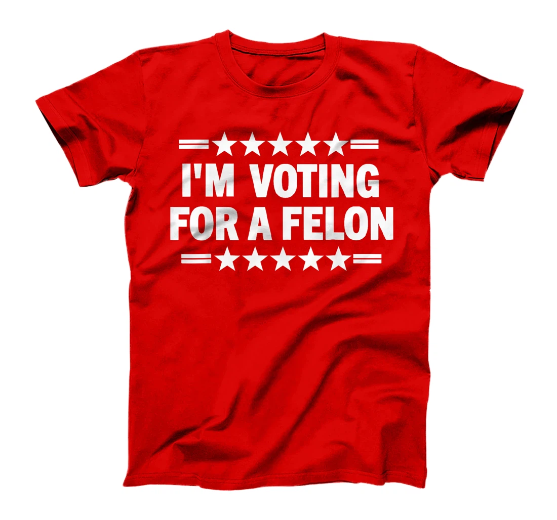 I'm Voting For A Felon Donald Trump 2024 Take America Back T-Shirt