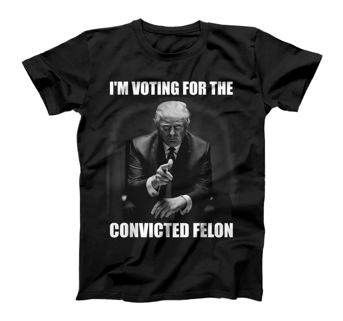 Voting Trump 2024 I'm Voting For The Convicted Felon T-Shirt