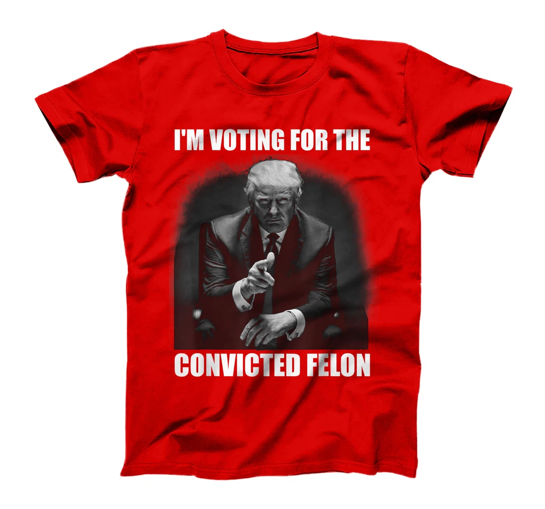 Voting Trump 2024 I'm Voting For The Convicted Felon T-Shirt