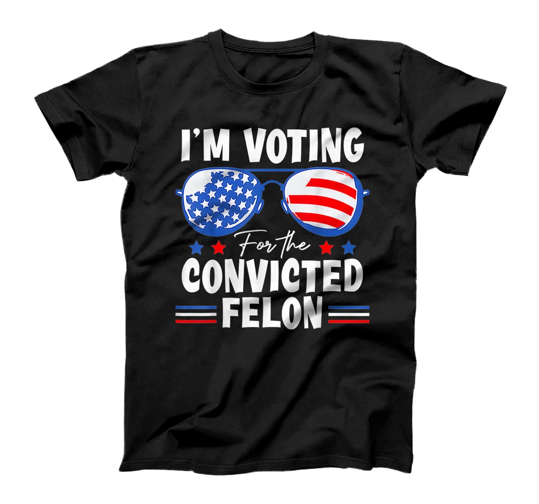 I'm Voting For The Convicted Fellon 2024 Us Flag Pro-Trump T-Shirt