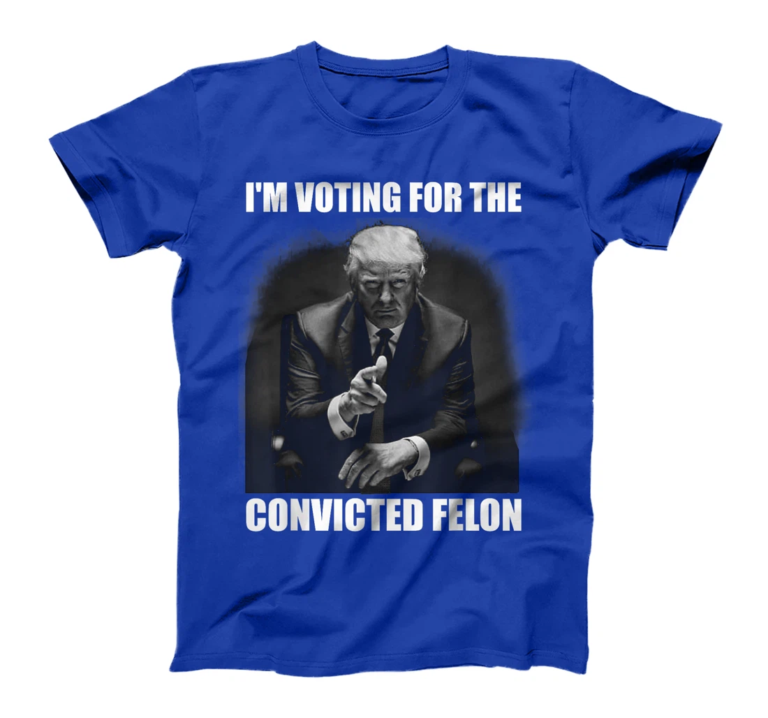 Voting Trump 2024 I'm Voting For The Convicted Felon T-Shirt