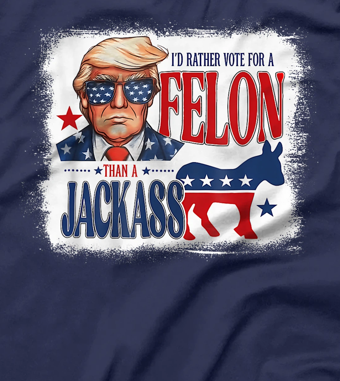 I'd Rather Vote For A Felon Than A Jackass Trump America T-Shirt