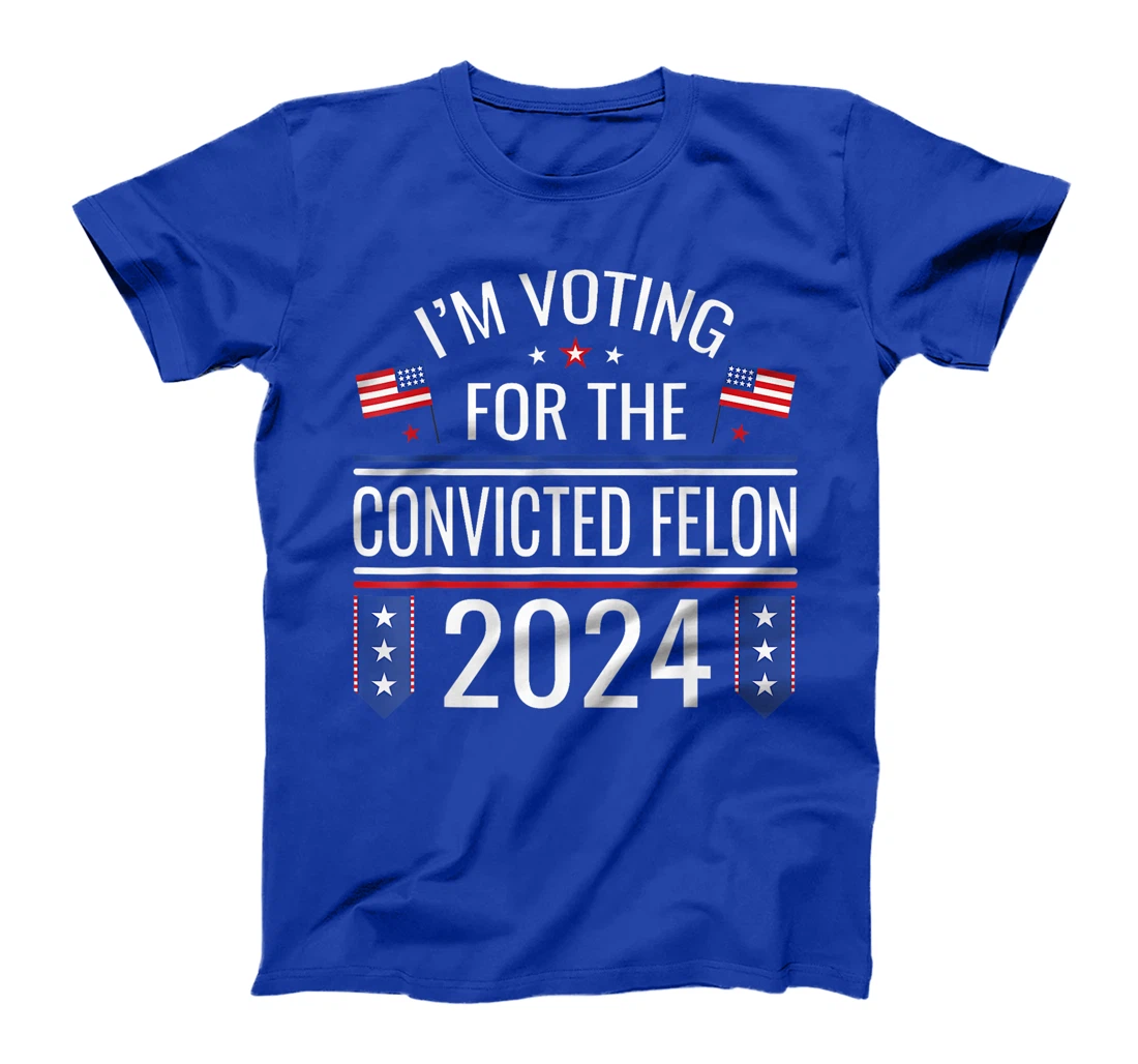 I'M Voting For The Convicted Fellon 2024 Us Flag Pro Trump T-Shirt