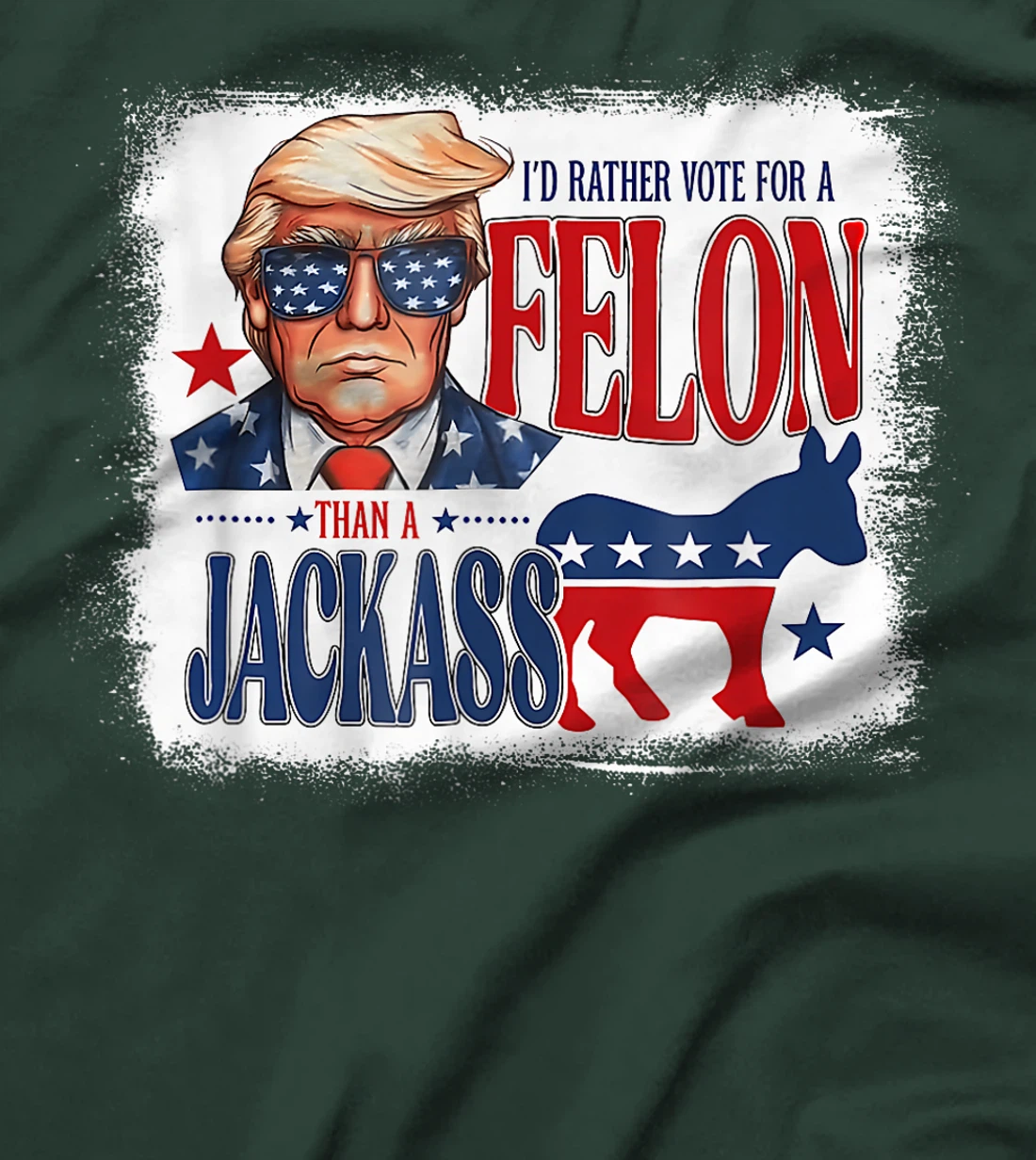 I'd Rather Vote For A Felon Than A Jackass Trump America T-Shirt