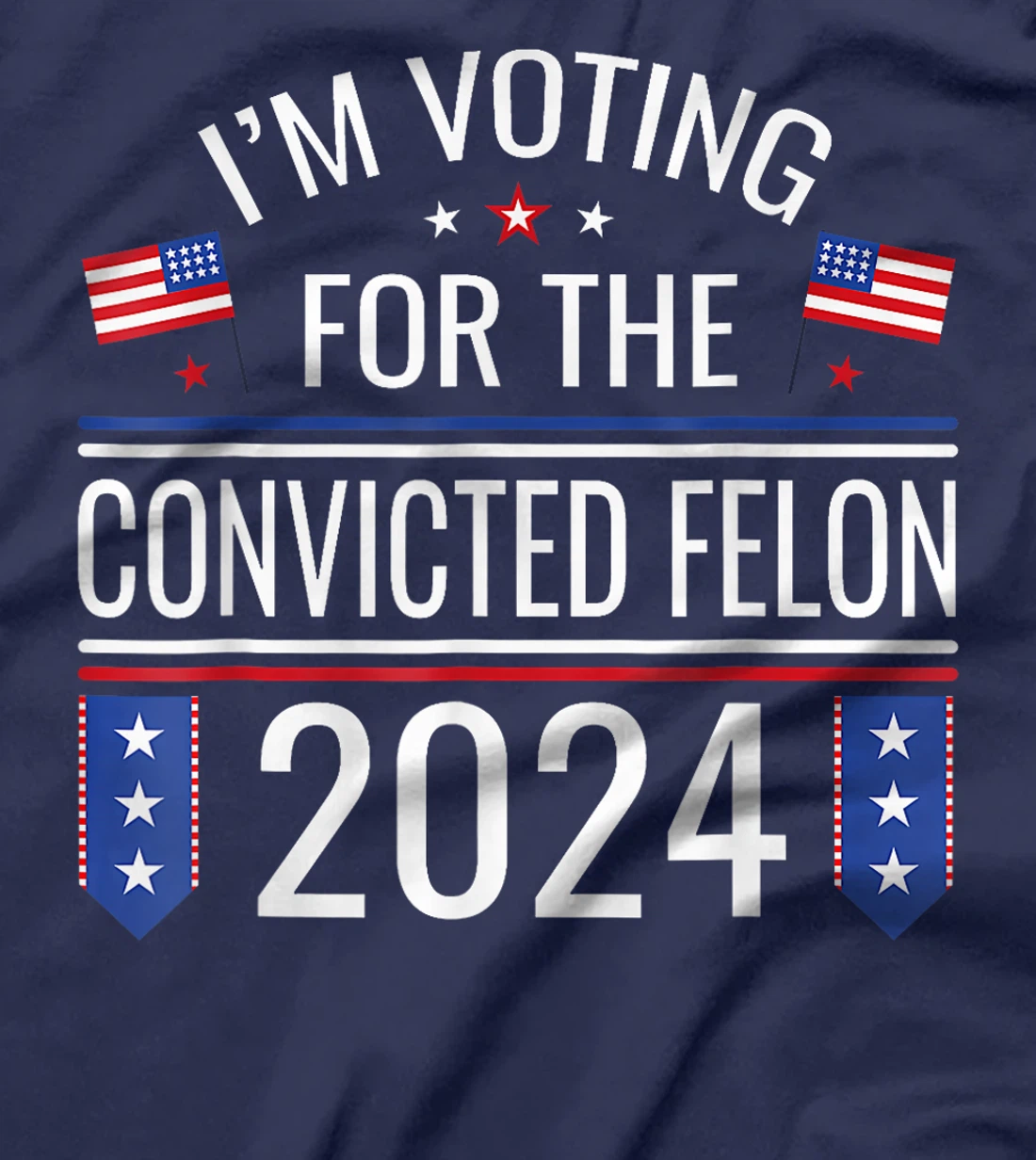 I'M Voting For The Convicted Fellon 2024 Us Flag Pro Trump T-Shirt