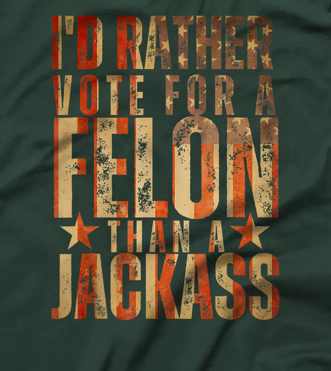 I'd Rather Vote For A Felon Than A Jackass Trump America T-Shirt