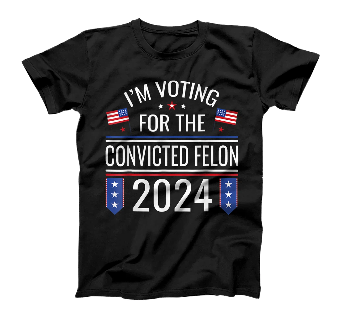 I'M Voting For The Convicted Fellon 2024 Us Flag Pro Trump T-Shirt