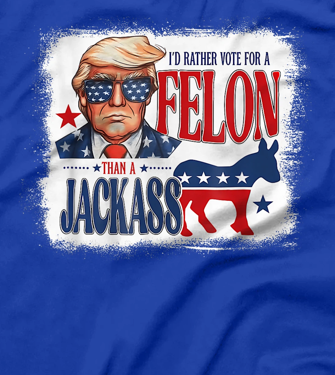 I'd Rather Vote For A Felon Than A Jackass Trump America T-Shirt