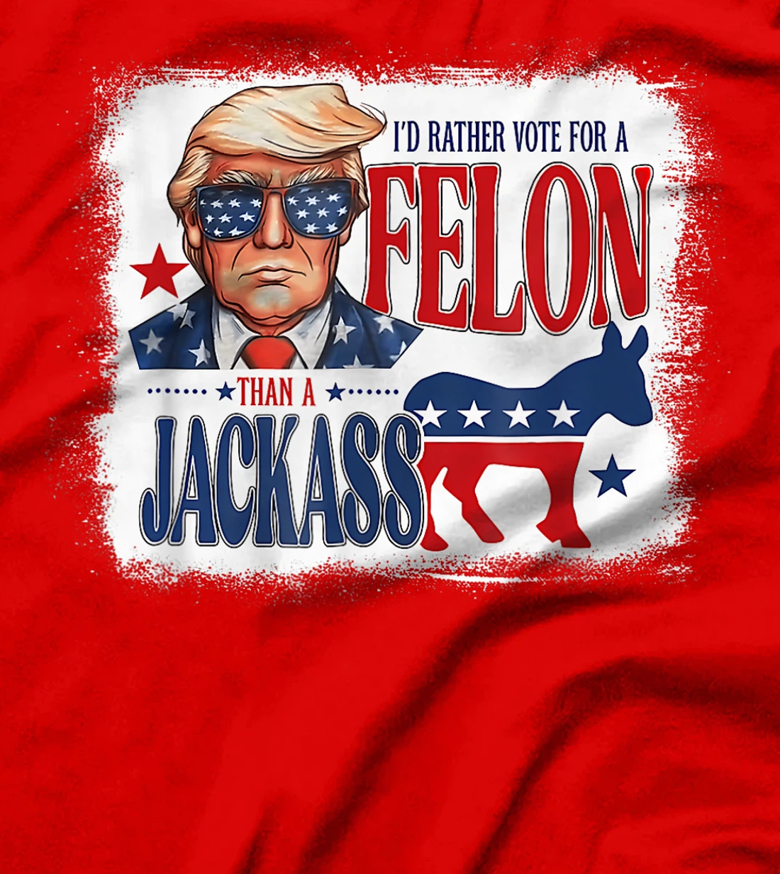 I'd Rather Vote For A Felon Than A Jackass Trump America T-Shirt