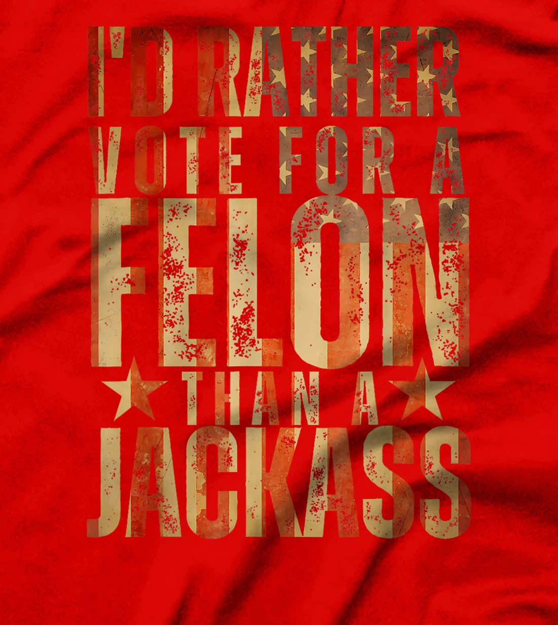 I'd Rather Vote For A Felon Than A Jackass Trump America T-Shirt