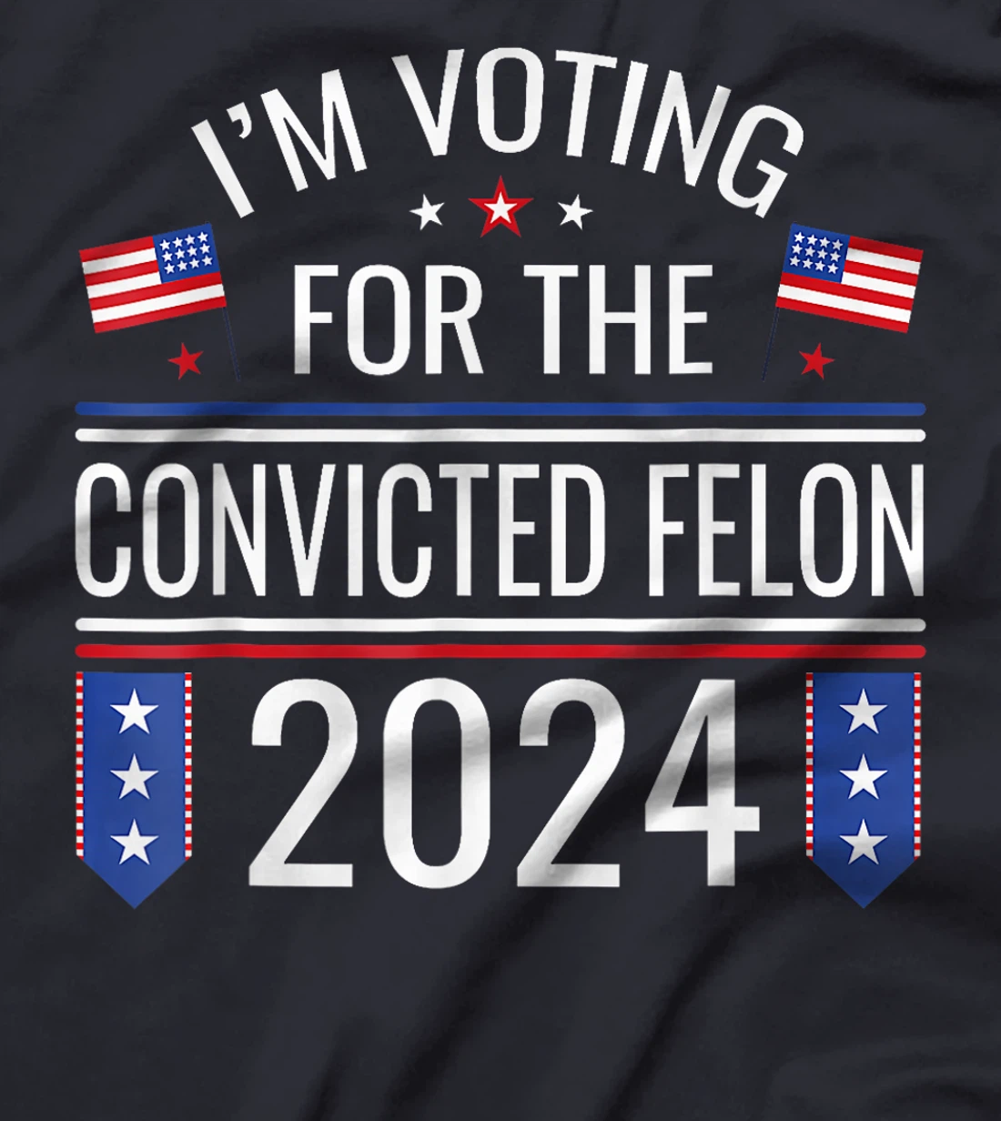I'M Voting For The Convicted Fellon 2024 Us Flag Pro Trump T-Shirt