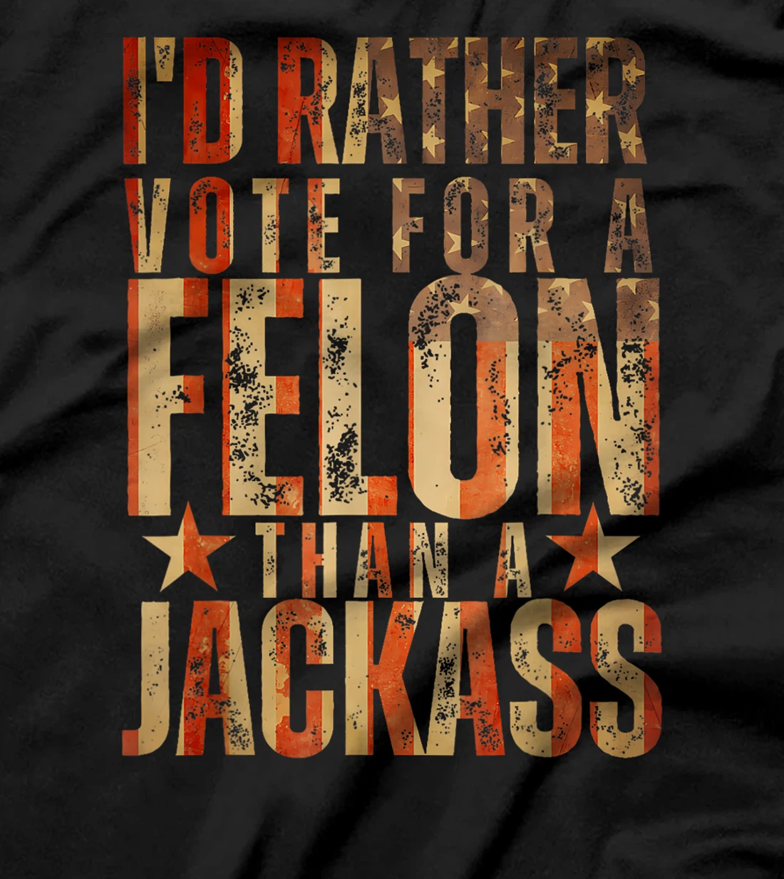 I'd Rather Vote For A Felon Than A Jackass Trump America T-Shirt