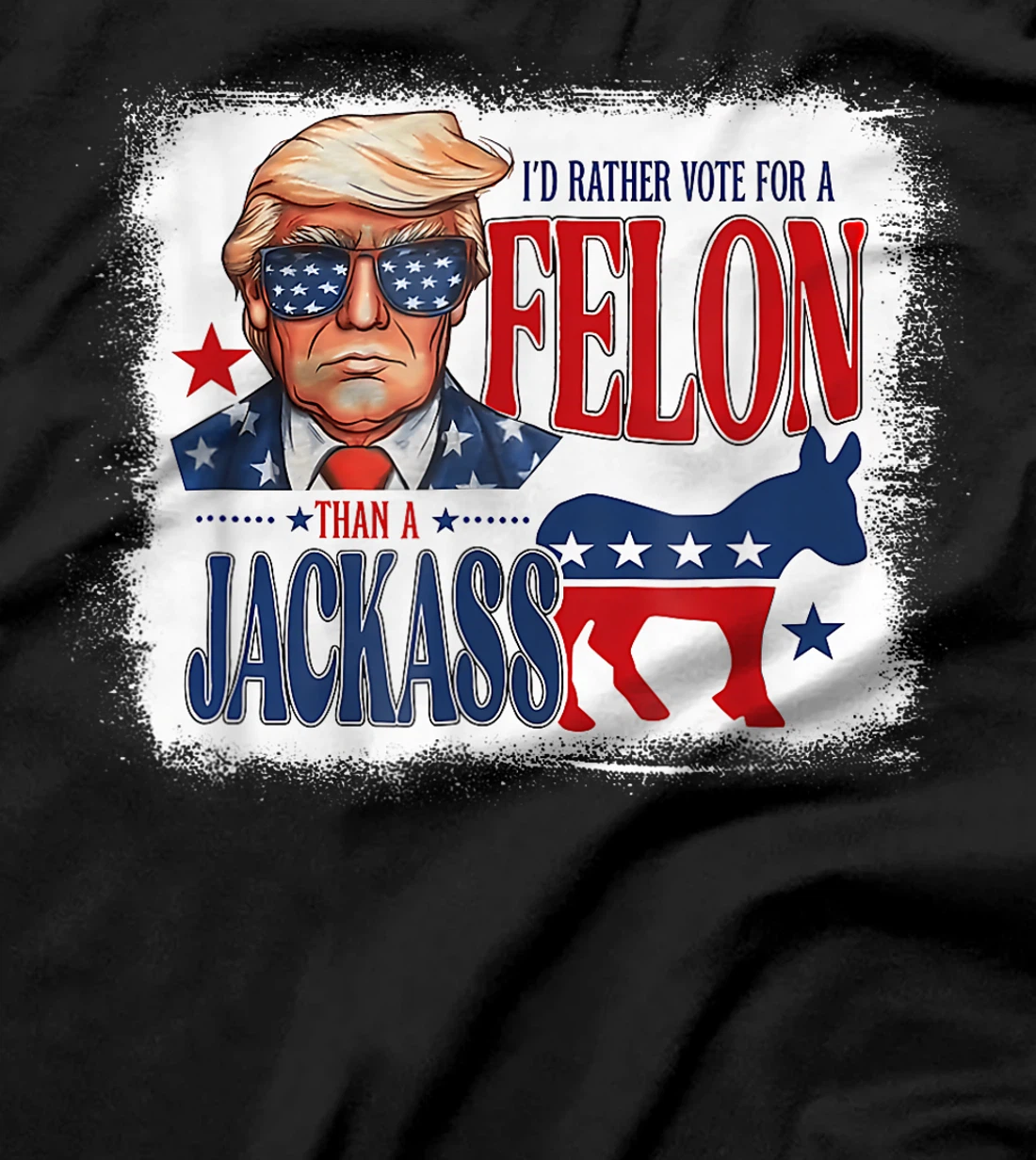 I'd Rather Vote For A Felon Than A Jackass Trump America T-Shirt